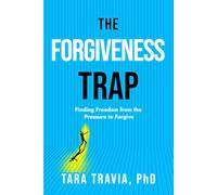 The Forgiveness Trap: Finding Freedom from the Pressure to Forgive