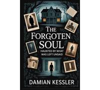 THE FORGOTEN SOUL: HAUNTED BY WHAT WAS LEFT UNSAID