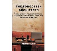 The Forgotten Architects: How Unsung Revolutionaries Rewired Asia's Future from the Shadows of Empire
