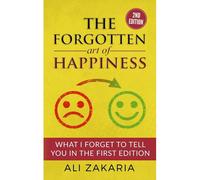 The Forgotten Art Of Happiness - 2nd Edition: 52 Ideas That Will Change Your Life