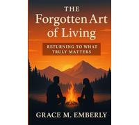 The Forgotten Art of living: Returning to What Truly Matters