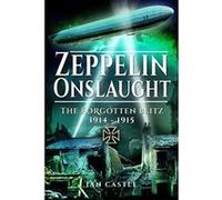 The Forgotten Blitz: Zeppelin Attack: Bombing Britain in 1915 - [Livre en VO] Ian Castle (Auteur)