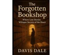 The Forgotten Bookshop: Where Lost Stories Whisper Secrets of the Heart