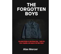 The Forgotten Boys: The Untold Victims of John Wayne Gacy - Inside the Lives, Tragedies, and Legacy of the Killer Clown