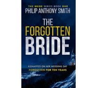 The Forgotten Bride: A twisty psychological thriller by Philip Anthony Smith.