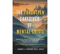 The Forgotten Caregiver of Mental Crisis: Navigating Suicidality After Trauma with Increased Hope, Resilience, & Practical Strategies