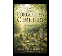The Forgotten Cemetery: Some Secrets Were Buried Long Ago, Some Should Have stayed That Way