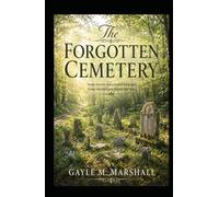 The Forgotten Cemetery: Some Secrets Were Buried Long Ago, Some Should Have stayed That Way