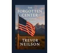 The Forgotten Center: Faith, Freedom and the New American Frontier