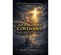 THE FORGOTTEN COVENANT: America's Return to God and Freedom