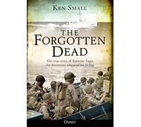 The Forgotten Dead: The true story of Exercise Tiger, the disastrous rehearsal for D-Day