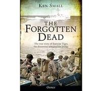 The Forgotten Dead: The true story of Exercise Tiger, the disastrous rehearsal for D-Day - [Version Originale] Inconnu (Auteur)