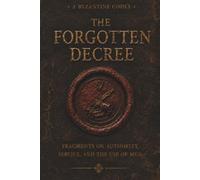 The Forgotten Decree - A Byzantine Codex: Fragments on Authority, Service and the use of Men