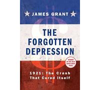 The Forgotten Depression: 1921: The Crash That Cured Itself