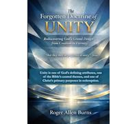The Forgotten Doctrine of Unity: Rediscovering God's Grand Design from Creation to Eternity