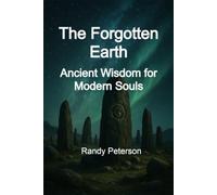 The Forgotten Earth: Ancient Wisdom for Spiritual Growth and Mysticism