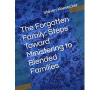 The Forgotten Family: Steps Toward Ministering to Blended Families