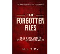 The Forgotten Files: Real Encounters with the Unexplained