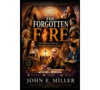 THE FORGOTTEN FIRE™: The Biblical Story of Women Being Called by God