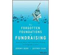 The Forgotten Foundations of Fundraising: Practical Advice and Contrarian Wisdom for Nonprofit Leaders