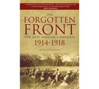 The Forgotten Front: The East African Campaign 1914-1918 (Paperback) Ross Anderson, (Auteur)