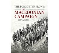 The Forgotten Front: The Macedonian Campaign 1915-1918