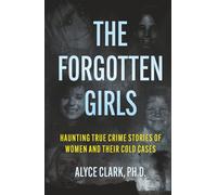 The Forgotten Girls: Haunting True Crime Stories of Women and Their Cold Cases