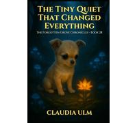 The Forgotten Grove Chronicles - Book 28: The Tiny Quiet That Changed Everything