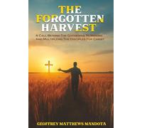 The Forgotten Harvest: A Call Beyond the Gathering to Making and Multiplying the Disciples for Christ