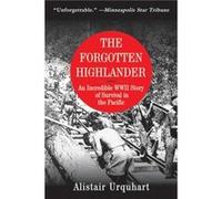 The Forgotten Highlander An Incredible WWII Story of Survival in the Pacific by Alistair Urquhart Alistair Urquhart (Auteur)