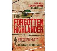 The Forgotten Highlander: My Incredible Story of Survival During the War in the Far East