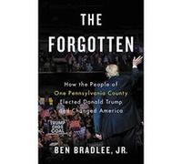 The Forgotten: How the People of One Pennsylvania County Elected Donald Trump and Changed America - [Version Originale] Inconnu (Auteur)