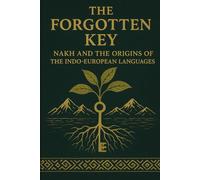 The Forgotten Key: Nakh and the Origins of the Indo-European Languages