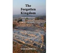 The Archaeology And History Of Northern Israel: The Forgotten Kingdom
