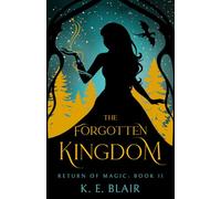 The Forgotten Kingdom: The Return of Magic: Book II