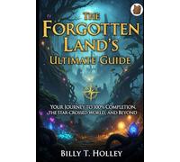 The Forgotten Land's Ultimate Guide: Your Journey to 100% Completion, the Star-Crossed World, and Beyond