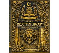The Forgotten Library: A Dark Academia Coloring Book for Adults: A Mysterious Journey Through Dusty Shelves, Hidden Passages, and Ancient Relics