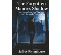 The Forgotten Manor's Shadow: An Inheritance of Secrets and Second Chances (A Romantic Mystery of Love and Deadly Secrets)
