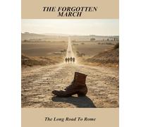 The Forgotten March: The Long Road To Rome