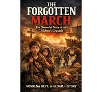 THE FORGOTTEN MARCH: The Shameful Story of the Children’s Crusade