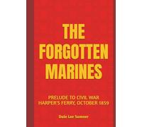 THE FORGOTTEN MARINES: PRELUDE TO CIVIL WAR, HARPER'S FERRY, OCTOBER 1859