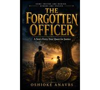 THE FORGOTTEN OFFICER: A Son's Forty-Year Quest for Justice
