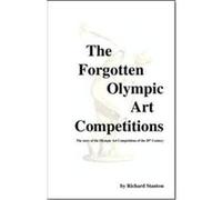 The Forgotten Olympic Art Competitions Richard Stanton (Auteur)