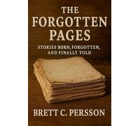 The Forgotten Pages: Stories Born, Forgotten, and Finally Told