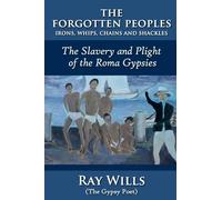 The Forgotten Peoples: The Slavery and Plight of the Roma Gypsies