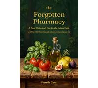 THE FORGOTTEN PHARMACY: A Food Historian’s Case for the Italian Table - and Why It Still Heals, Especially in Summer, Especially After 65
