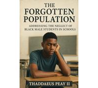 The Forgotten Population: Addressing the Neglect of Black Male Students in Schools