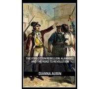 The Forgotten Rebellion: Alamance and the Road to Revolution