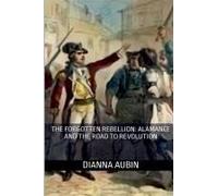The Forgotten Rebellion: Alamance And The Road To Revolution