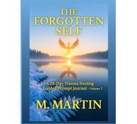 The Forgotten Self: 28-Day Trauma Healing Guided Journals series Vol. 1